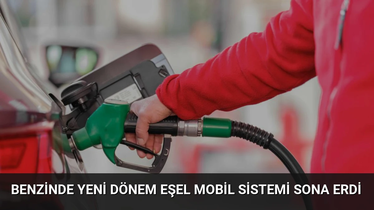 Benzinde Yeni Dönem Eşel Mobil Sistemi Sona Erdi