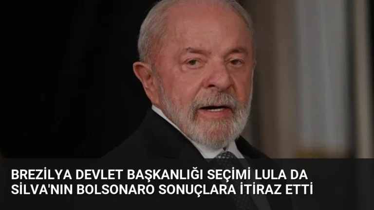 Brezilya Devlet Başkanlığı Seçimi Lula da Silva’nın Bolsonaro Sonuçlara İtiraz Etti