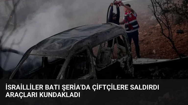 İsrailliler Batı Şeria’da Çiftçilere Saldırdı Araçları Kundakladı