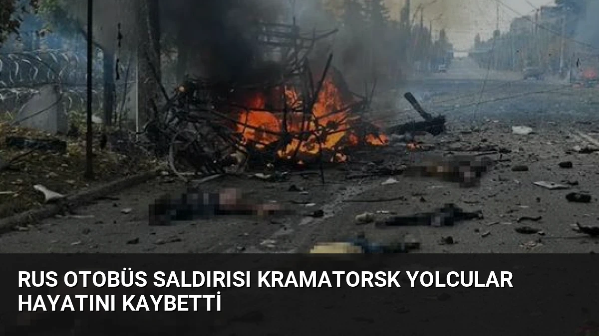 Rus Otobüs Saldırısı Kramatorsk Yolcular Hayatını Kaybetti