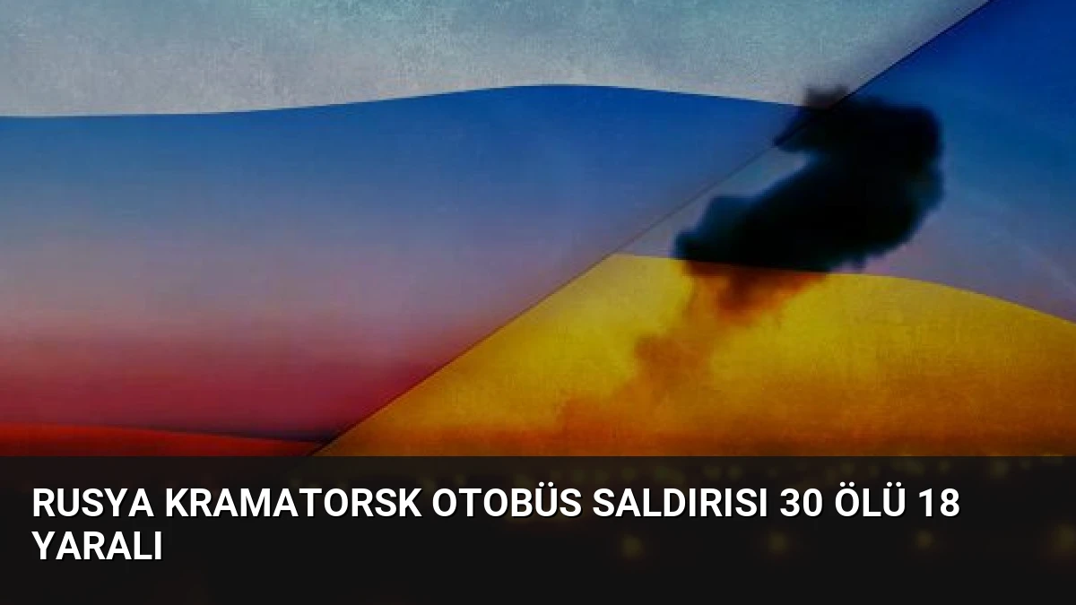 Rusya Kramatorsk Otobüs Saldırısı 30 Ölü 18 Yaralı