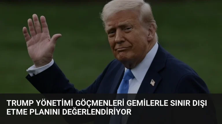 Trump Yönetimi Göçmenleri Gemilerle Sınır Dışı Etme Planını Değerlendiriyor