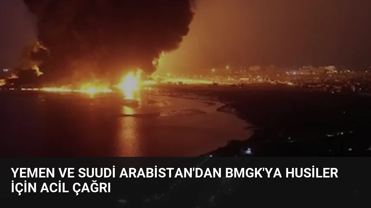 Yemen ve Suudi Arabistan’dan BMGK’ya Husiler İçin Acil Çağrı
